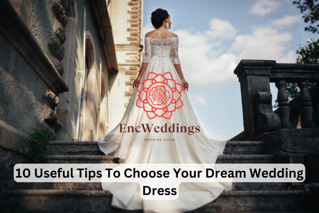 10 Useful Tips To Choose Your Dream Wedding Dress