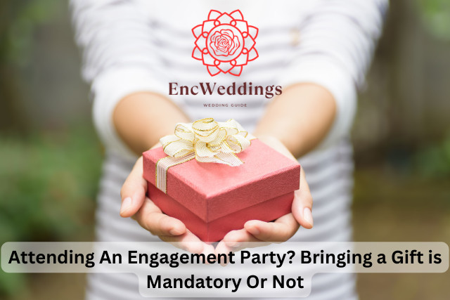 Attending An Engagement Party? Bringing a Gift is Mandatory Or Not