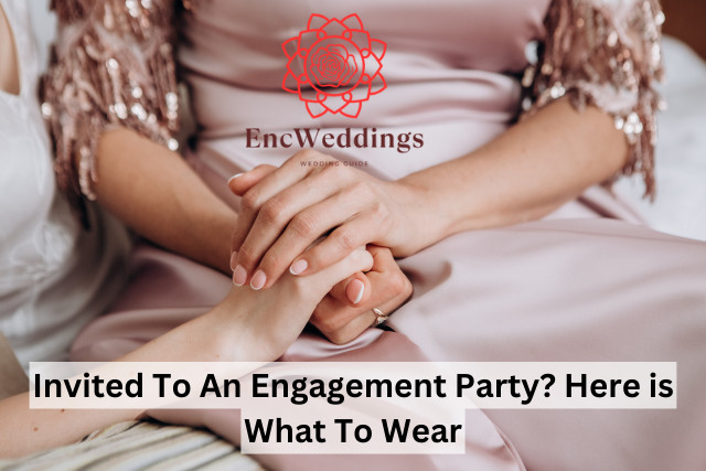 Invited To An Engagement Party? Here is What To Wear